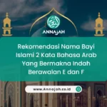 Rekomendasi Nama Bayi Islami 2 Kata Bahasa Arab Yang Bermakna Indah Berawalan E dan F