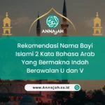 Rekomendasi Nama Bayi Islami 2 Kata Bahasa Arab Yang Bermakna Indah Berawalan U dan V