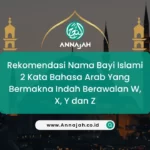 Rekomendasi Nama Bayi Islami 2 Kata Bahasa Arab Yang Bermakna Indah Berawalan W, X, Y dan Z