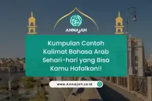 Kumpulan Contoh Kalimat Bahasa Arab Sehari-hari yang Bisa Kamu Hafalkan!!