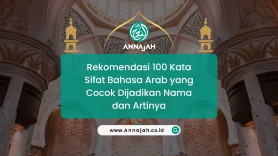 Rekomendasi 100 Kata Sifat Bahasa Arab yang Cocok Dijadikan Nama dan Artinya