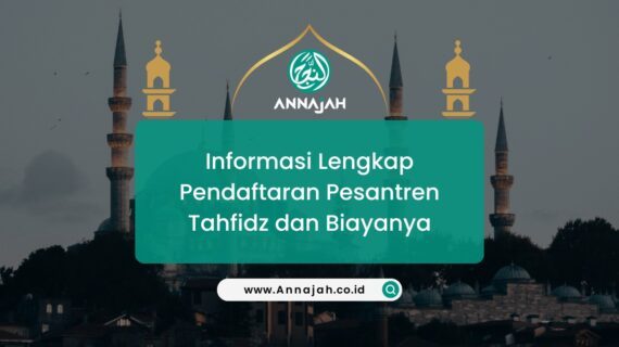 Informasi Lengkap Pendaftaran Pesantren Tahfidz dan Biayanya