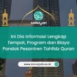 Ini Dia Informasi Lengkap Tempat, Program dan Biaya Pondok Pesantren Tahfidz Quran