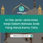 Ini Dia! Jenis-Jenis Kata Kerja Dalam Bahasa Arab Yang Harus Kamu Tahu