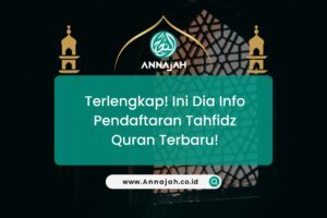 Terlengkap! Ini Dia Info Pendaftaran Tahfidz Quran Terbaru!