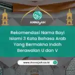 Rekomendasi Nama Bayi Islami 3 Kata Bahasa Arab Yang Bermakna Indah Berawalan U dan V