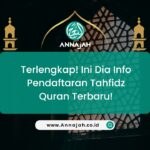 Terlengkap! Ini Dia Info Pendaftaran Tahfidz Quran Terbaru!