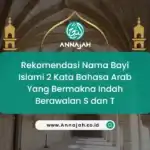 Rekomendasi Nama Bayi Islami 2 Kata Bahasa Arab Yang Bermakna Indah Berawalan S dan T