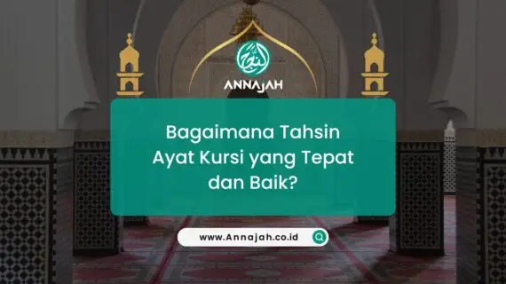 Bagaimana Tahsin Ayat Kursi yang Tepat dan Baik
