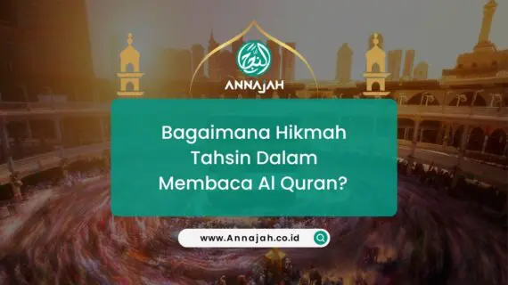 Bagaimana Hikmah Tahsin Dalam Membaca Al Quran ?