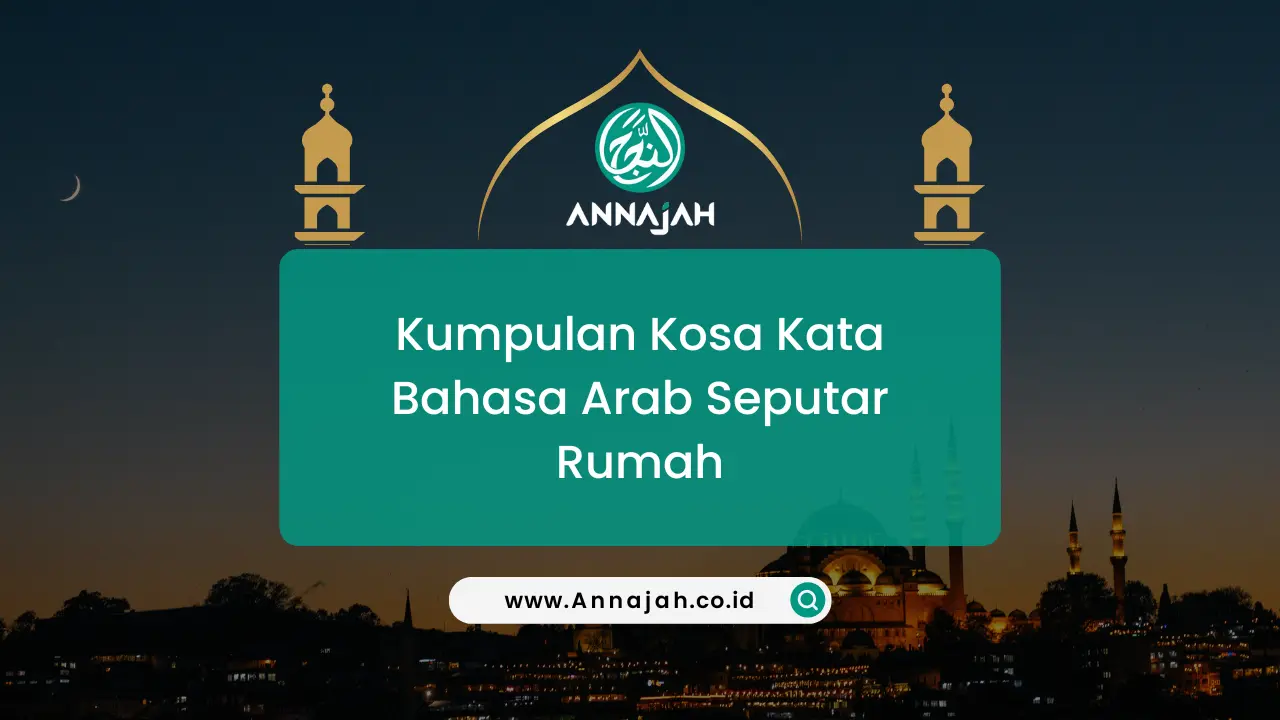 150+ Kumpulan Kosa Kata Bahasa Arab Seputar Rumah