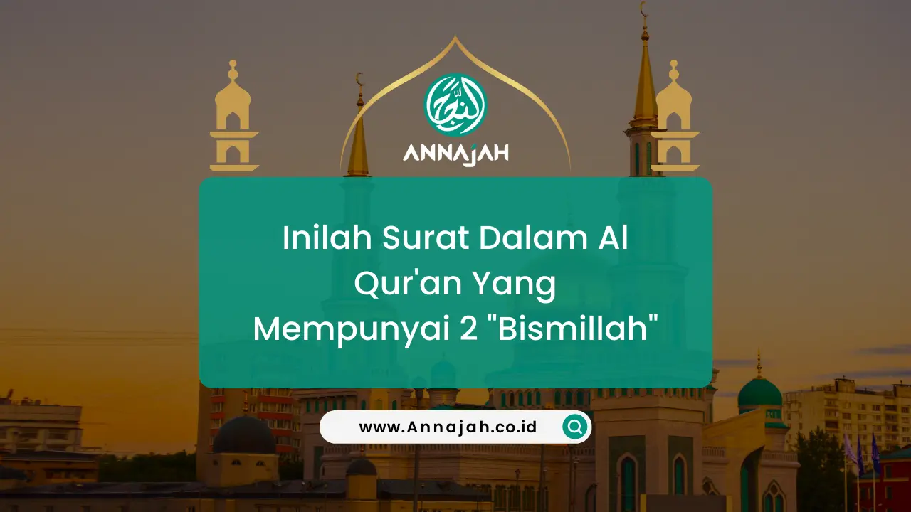 Inilah Surat Dalam Al Qur'an Yang Mempunyai 2 "Bismillah"