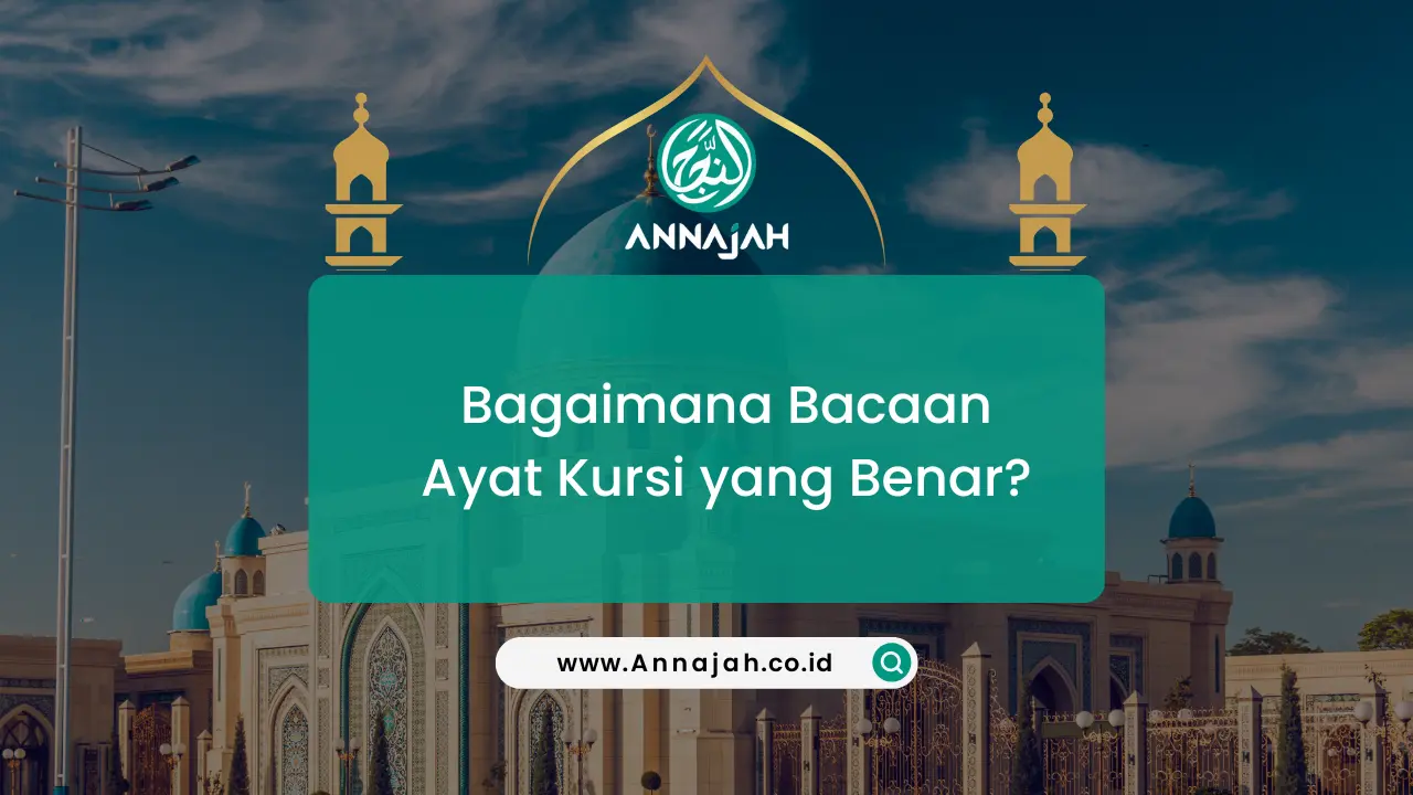 Bagaimana Bacaan Ayat Kursi Yang Benar